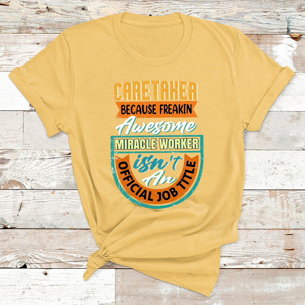 Caretaker Because Freakin Awesome Miracle Worker T Shirt - Wonder Print Shop