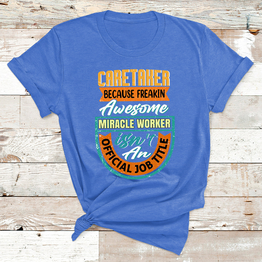 Caretaker Because Freakin Awesome Miracle Worker T Shirt - Wonder Print Shop