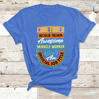 Caretaker Because Freakin Awesome Miracle Worker T Shirt - Wonder Print Shop