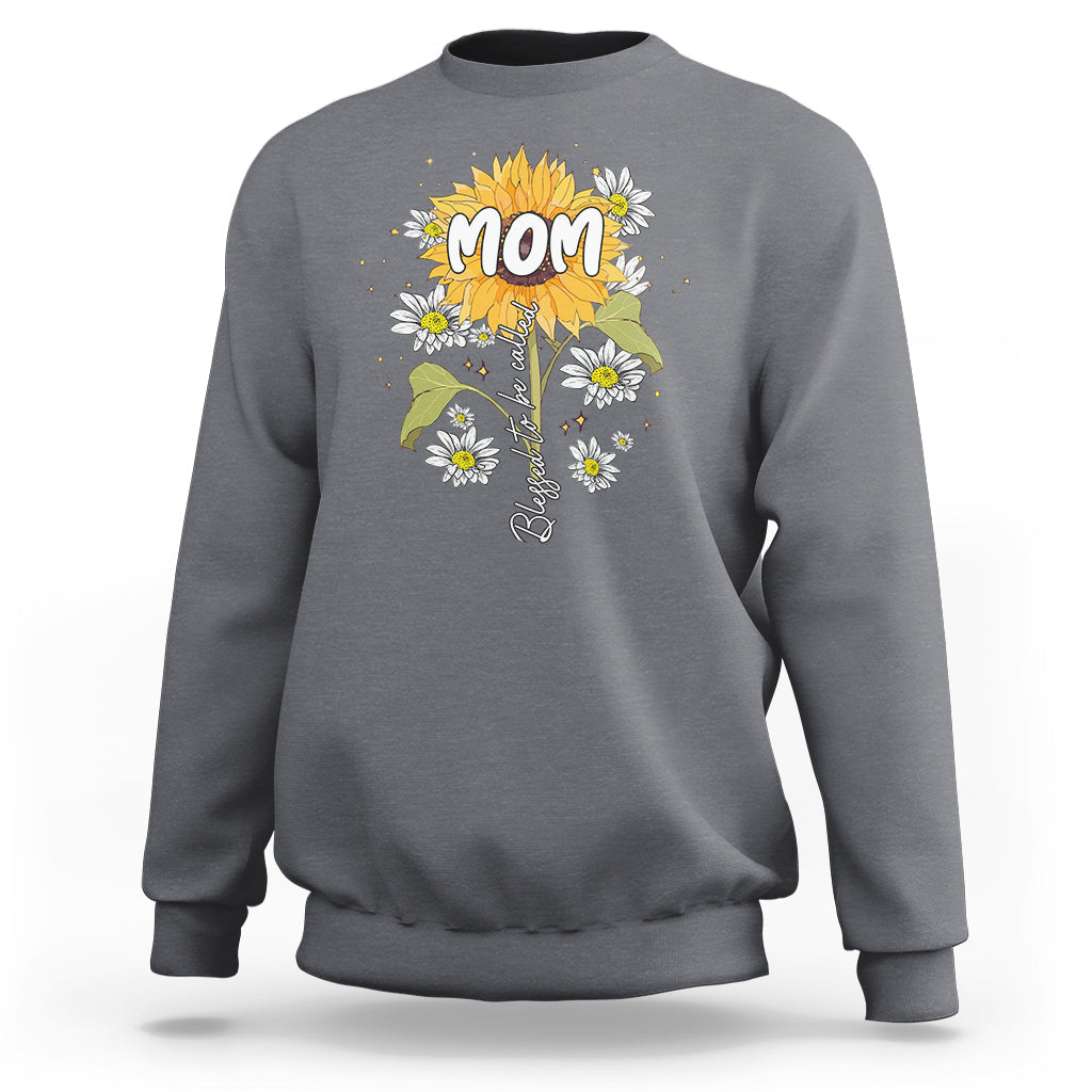 Blessed To Be Called Mom Happy Mother's Day My Sunshine Sunflower Sweatshirt - Wonder Print Shop
