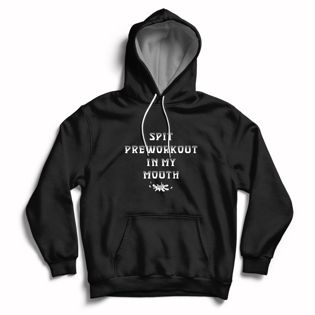 Funny Spit Preworkout In My Mouth Funny Gym Workout Saying Hoodie - Wonder Print Shop