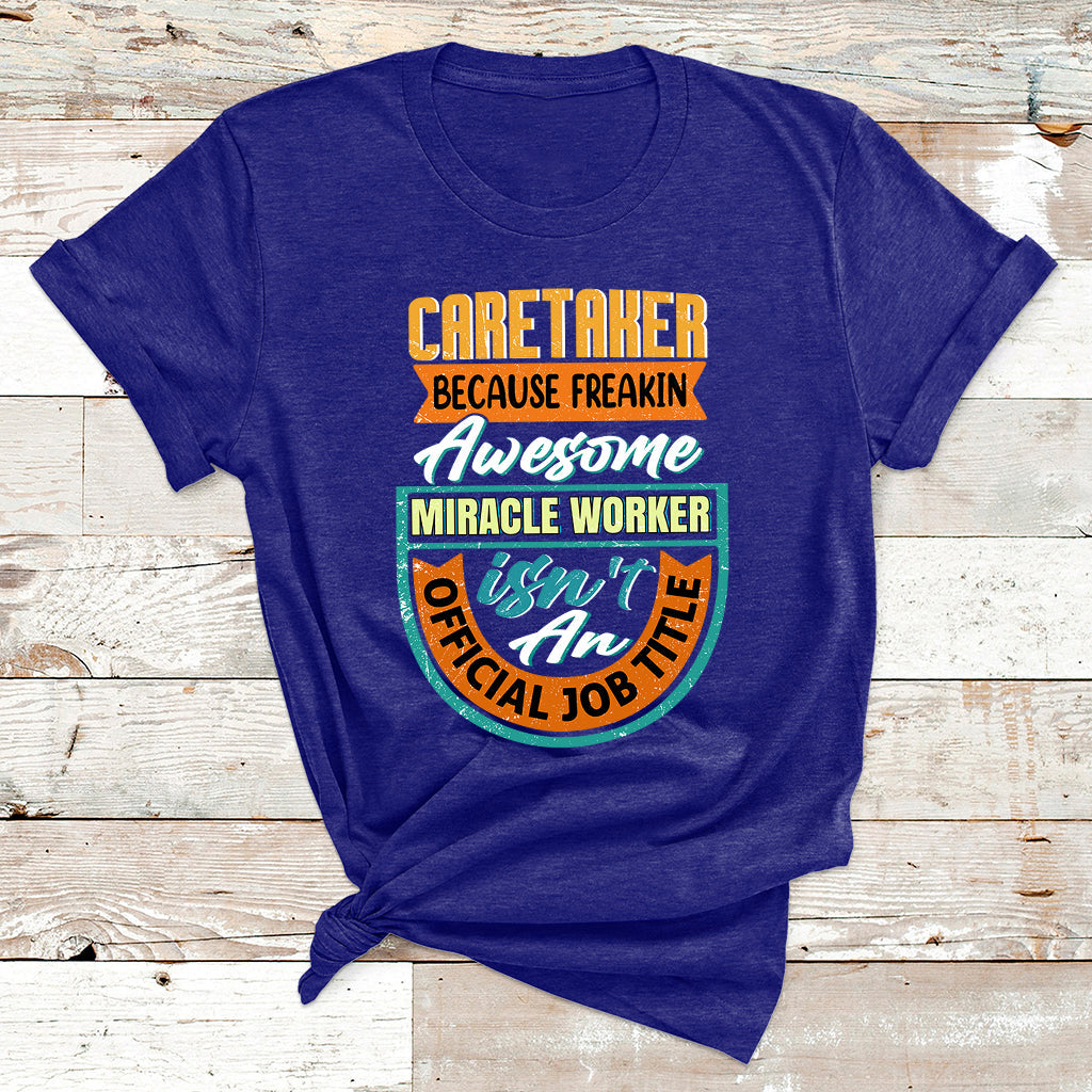 Caretaker Because Freakin Awesome Miracle Worker T Shirt - Wonder Print Shop