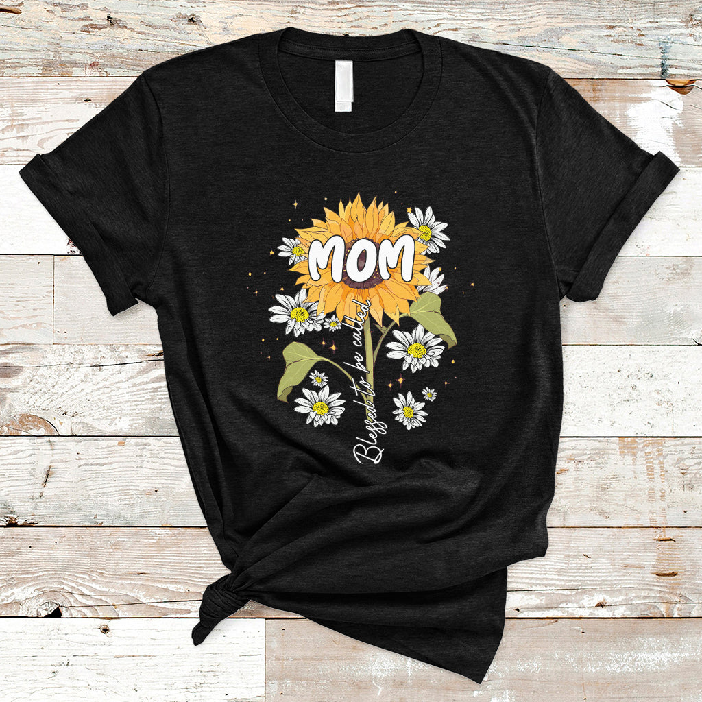 Blessed To Be Called Mom Happy Mother's Day My Sunshine Sunflower T Shirt - Wonder Print Shop
