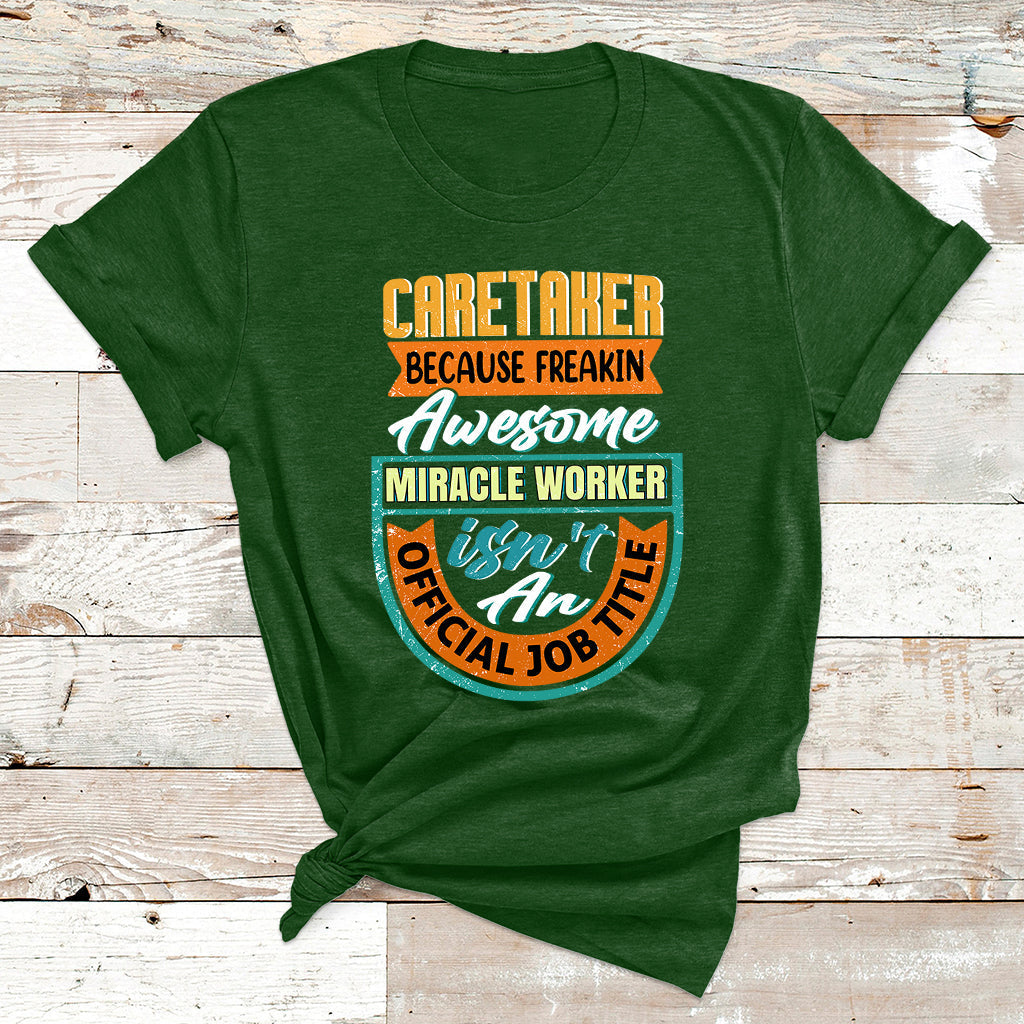 Caretaker Because Freakin Awesome Miracle Worker T Shirt - Wonder Print Shop