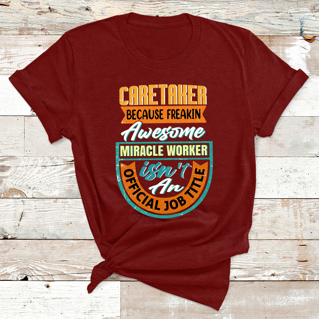 Caretaker Because Freakin Awesome Miracle Worker T Shirt - Wonder Print Shop
