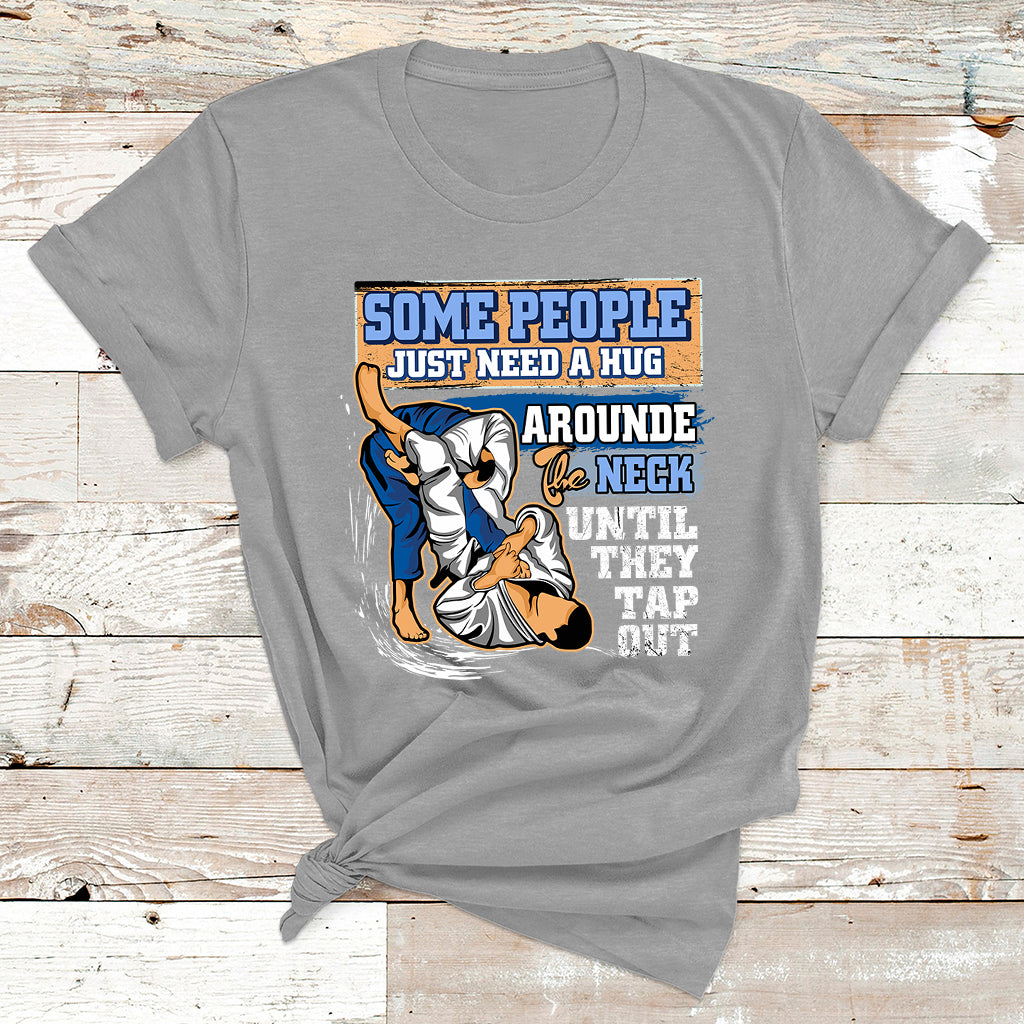 Some People Just Need A Hug-Brazilian Jiu Jitsu MMA BJJ T Shirt - Wonder Print Shop
