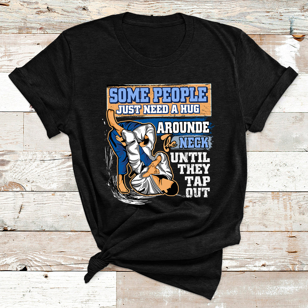 Some People Just Need A Hug-Brazilian Jiu Jitsu MMA BJJ T Shirt - Wonder Print Shop