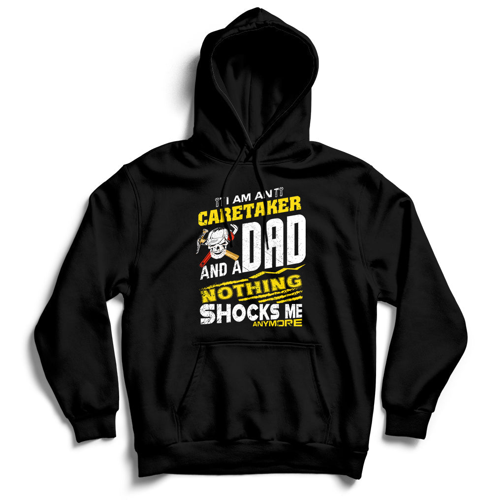 I Am An Caretaker And A Dad Nothing Shocks Me Anymore Hoodie - Wonder Print Shop