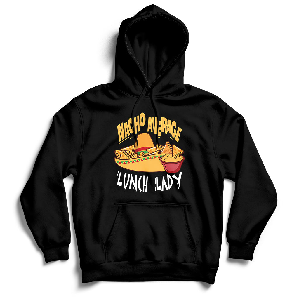 Nacho Average Lunch Lady Mexican Cinco De Mayo Hoodie - Wonder Print Shop