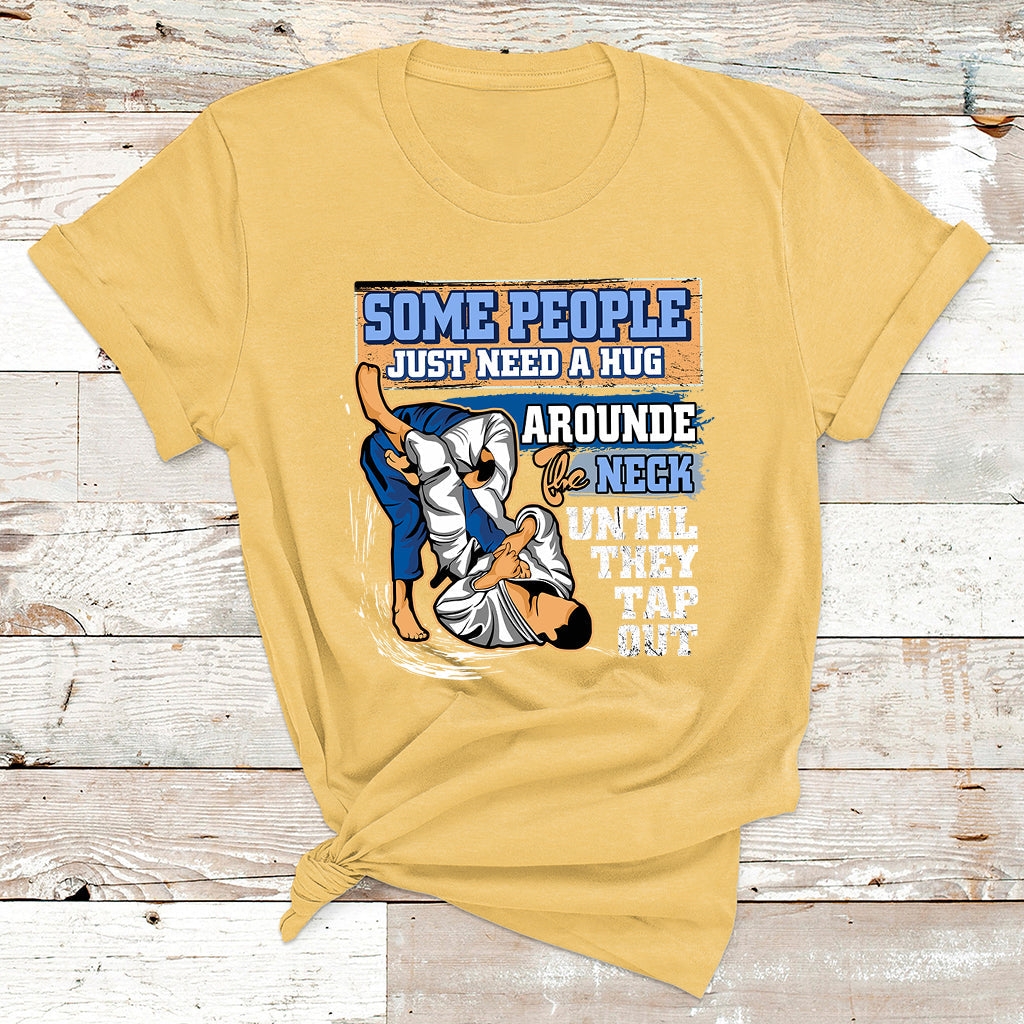 Some People Just Need A Hug-Brazilian Jiu Jitsu MMA BJJ T Shirt - Wonder Print Shop