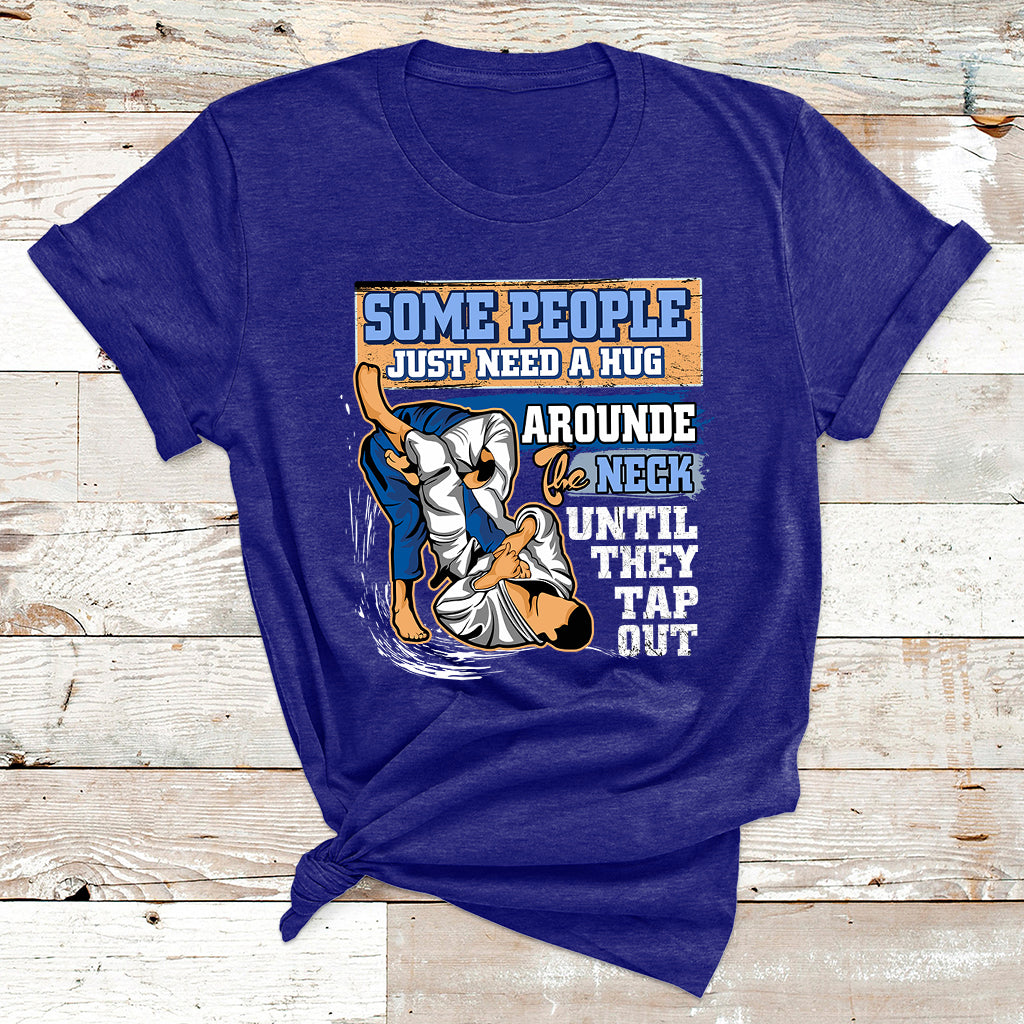 Some People Just Need A Hug-Brazilian Jiu Jitsu MMA BJJ T Shirt - Wonder Print Shop