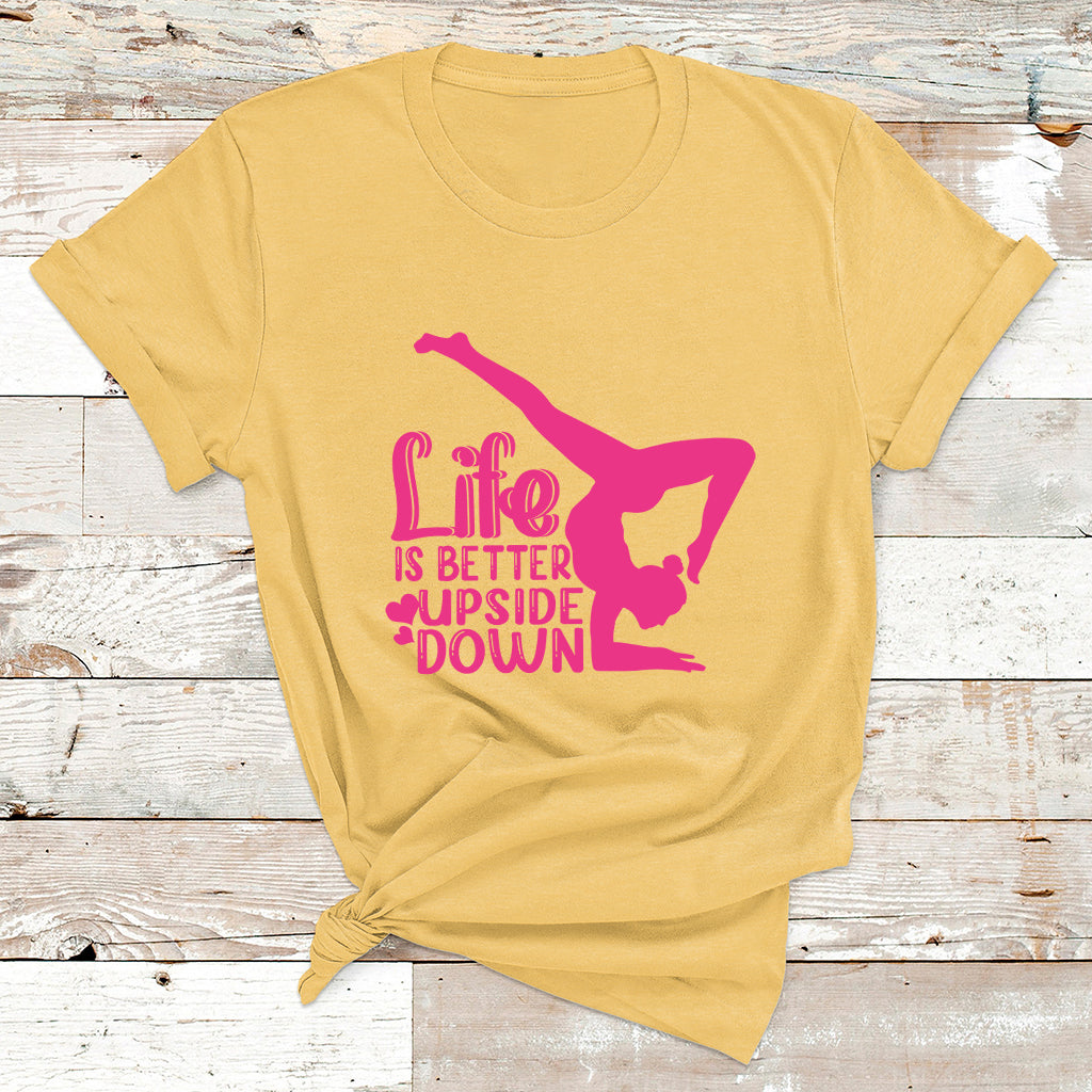 Yoga Saying Life Is Better Upside Down Dancer Gymnast T Shirt - Wonder Print Shop