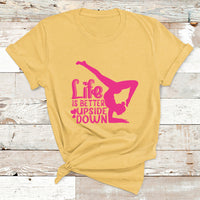 Yoga Saying Life Is Better Upside Down Dancer Gymnast T Shirt - Wonder Print Shop