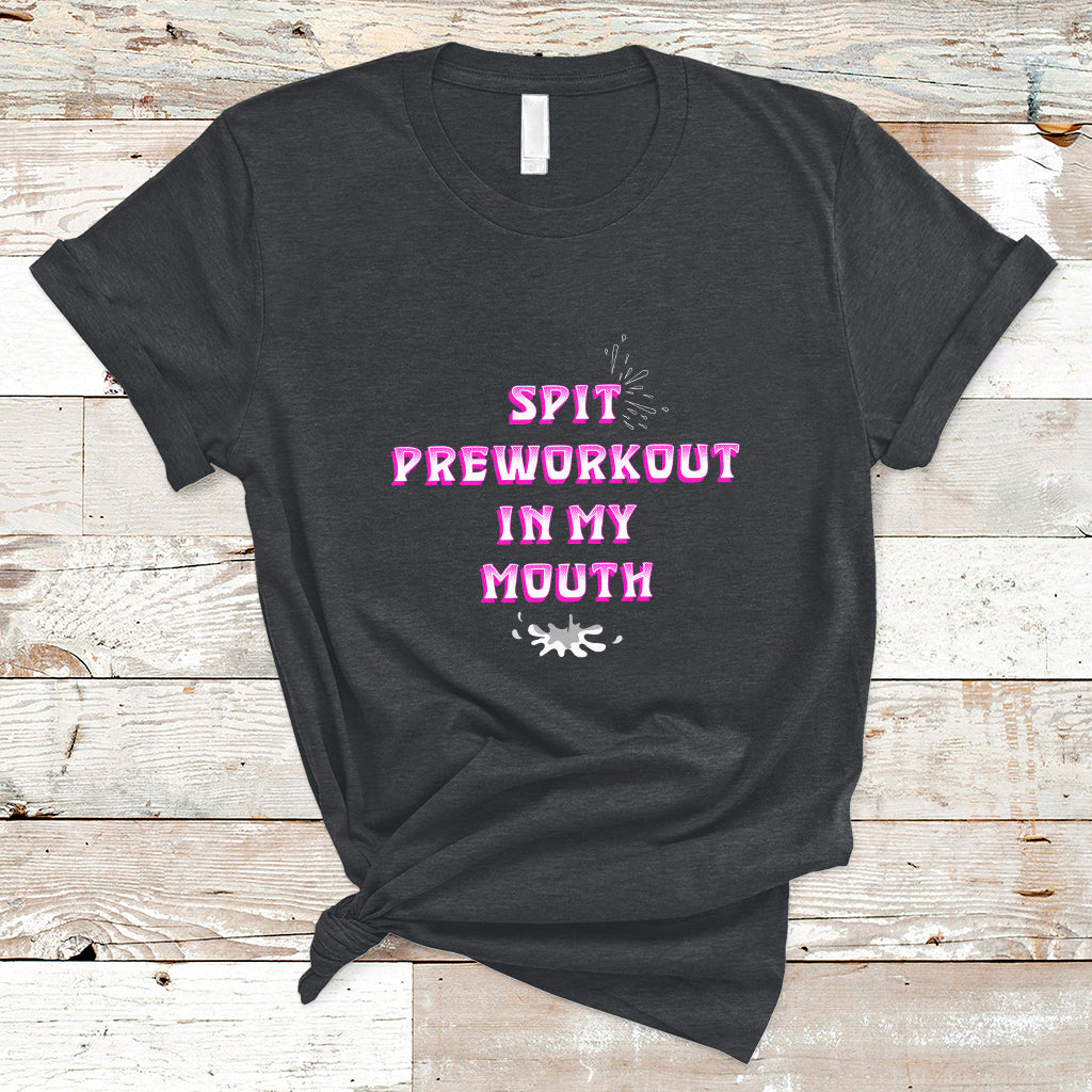 Funny Spit Preworkout In My Mouth Funny Gym Workout Saying T-Shirt - Wonder Print Shop