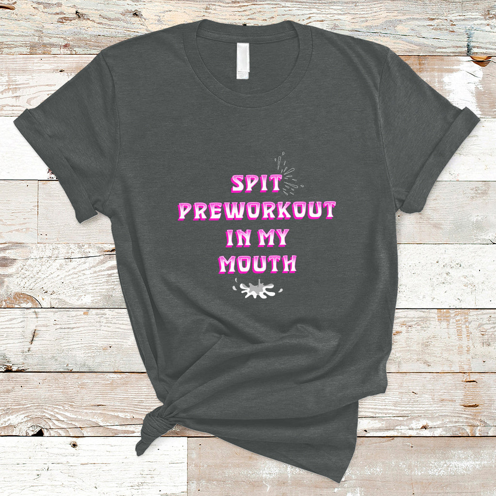 Funny Spit Preworkout In My Mouth Funny Gym Workout Saying T-Shirt - Wonder Print Shop