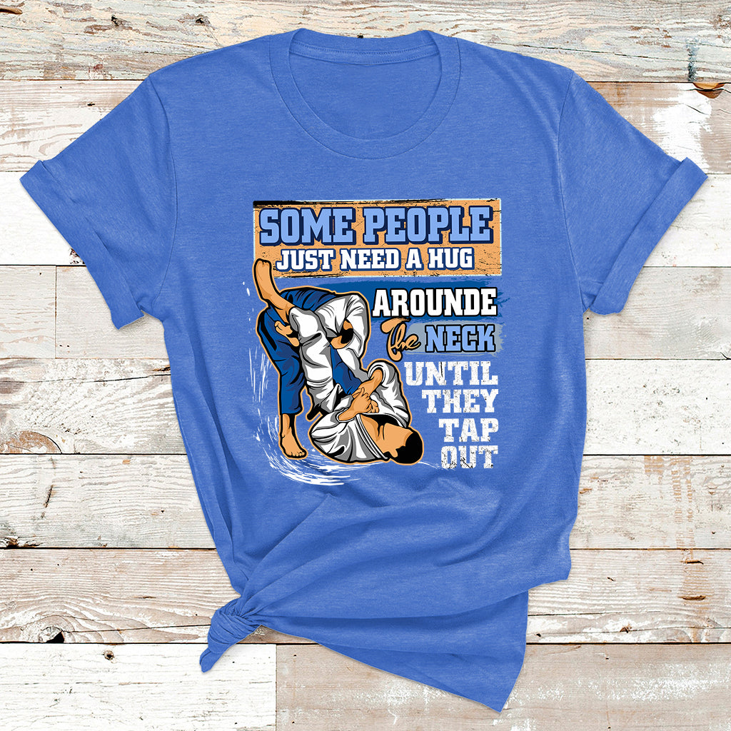 Some People Just Need A Hug-Brazilian Jiu Jitsu MMA BJJ T Shirt - Wonder Print Shop