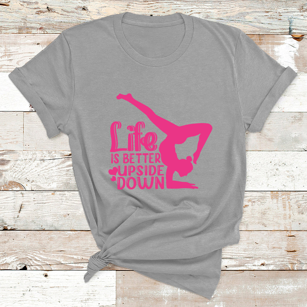 Yoga Saying Life Is Better Upside Down Dancer Gymnast T Shirt - Wonder Print Shop