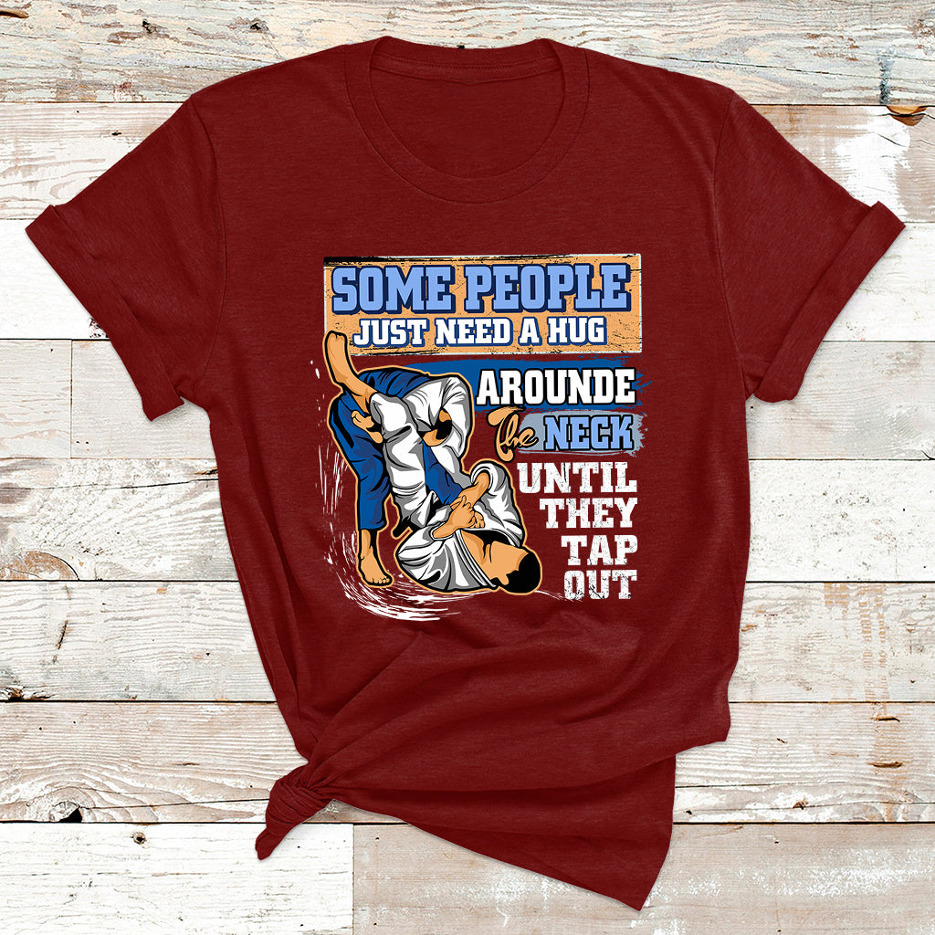 Some People Just Need A Hug-Brazilian Jiu Jitsu MMA BJJ T Shirt - Wonder Print Shop