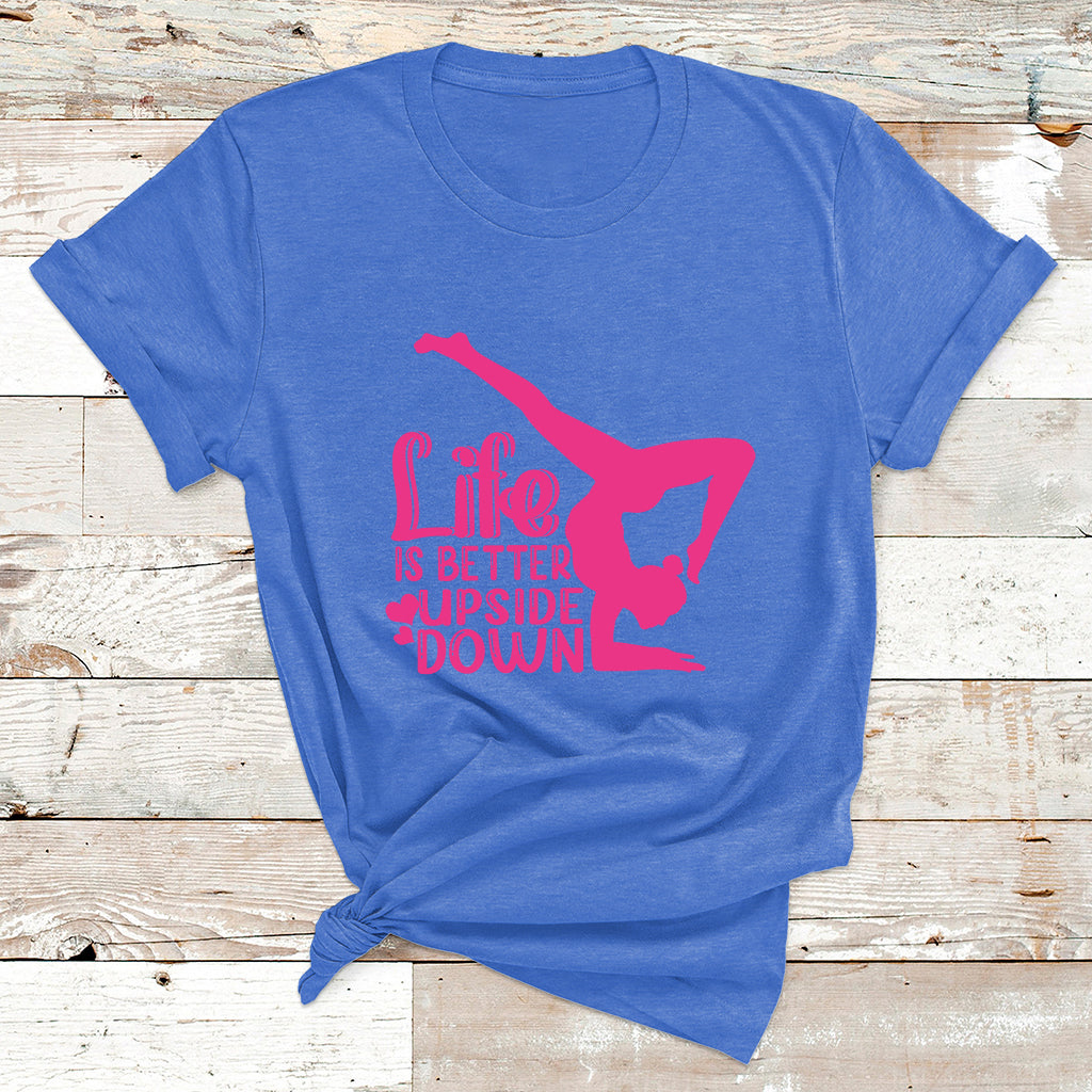 Yoga Saying Life Is Better Upside Down Dancer Gymnast T Shirt - Wonder Print Shop