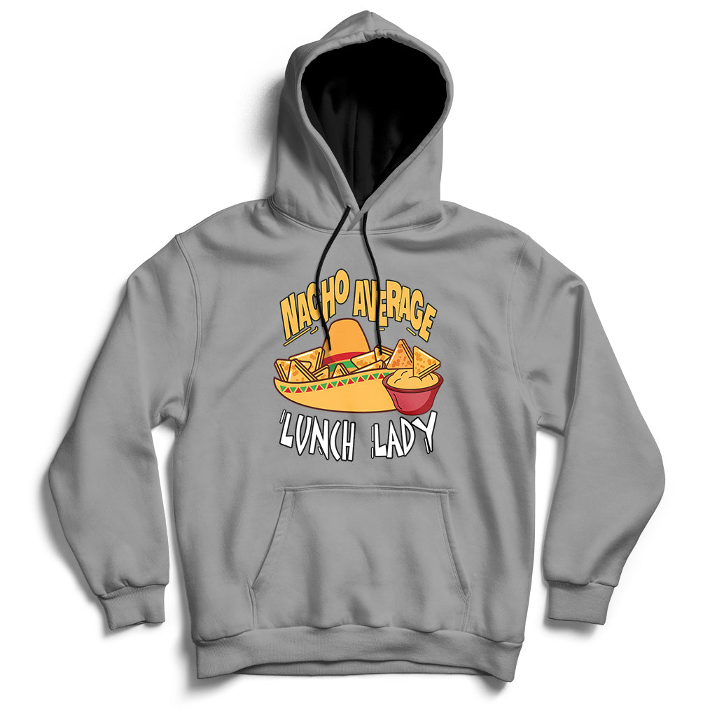 Gray pullover hoodie with kangaroo pocket and 'Nacho Average Lunch Lady' graphic.