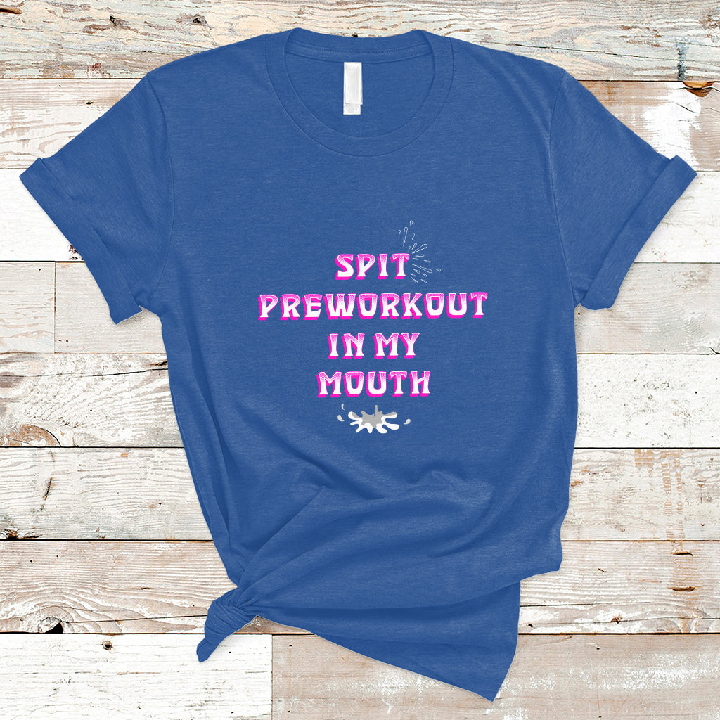 Funny Spit Preworkout In My Mouth Funny Gym Workout Saying T-Shirt - Wonder Print Shop