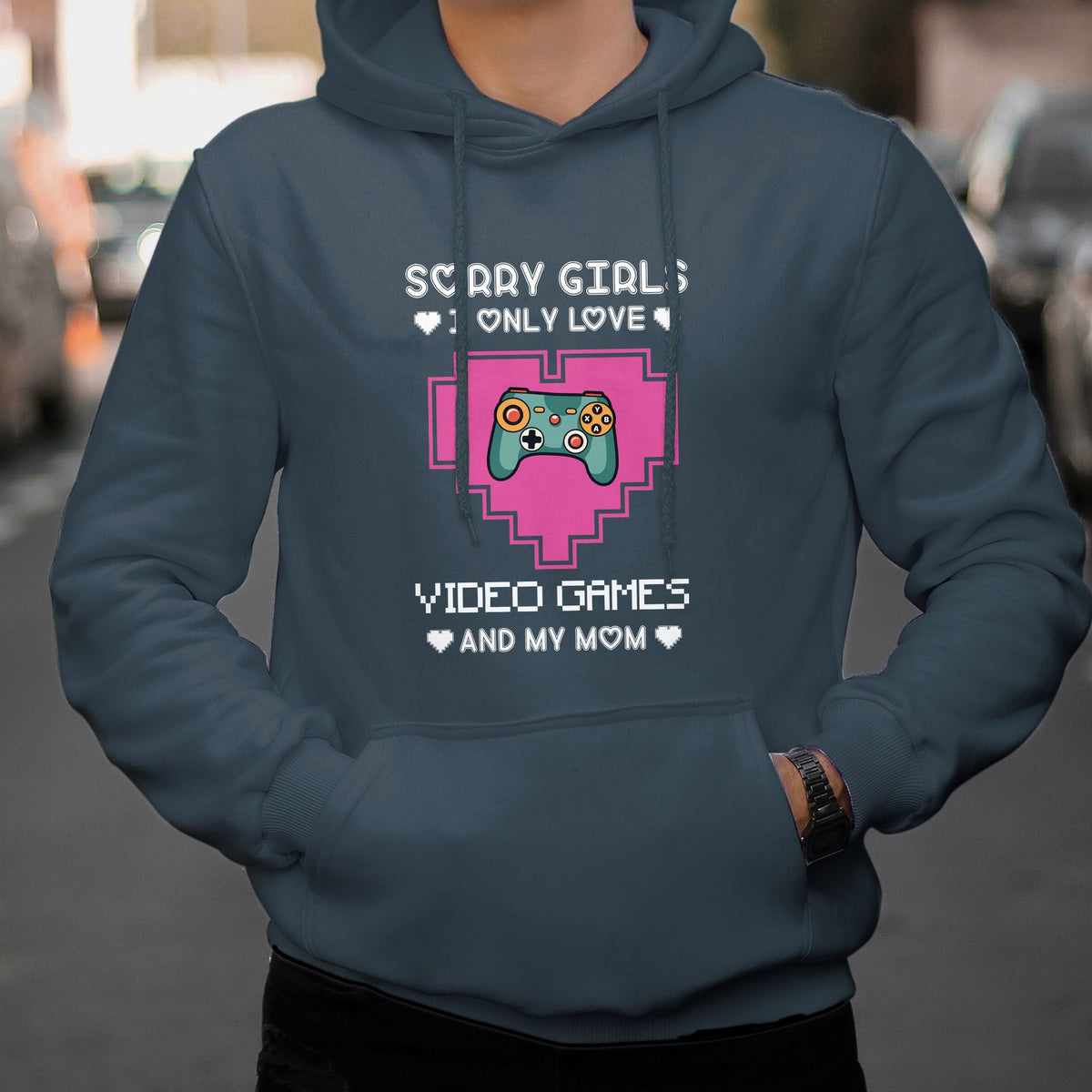 Sorry Girls I Only Love Video Games And My Mom Gamers Gaming Valentine's Day Mama Boy Hoodie - Wonder Print Shop