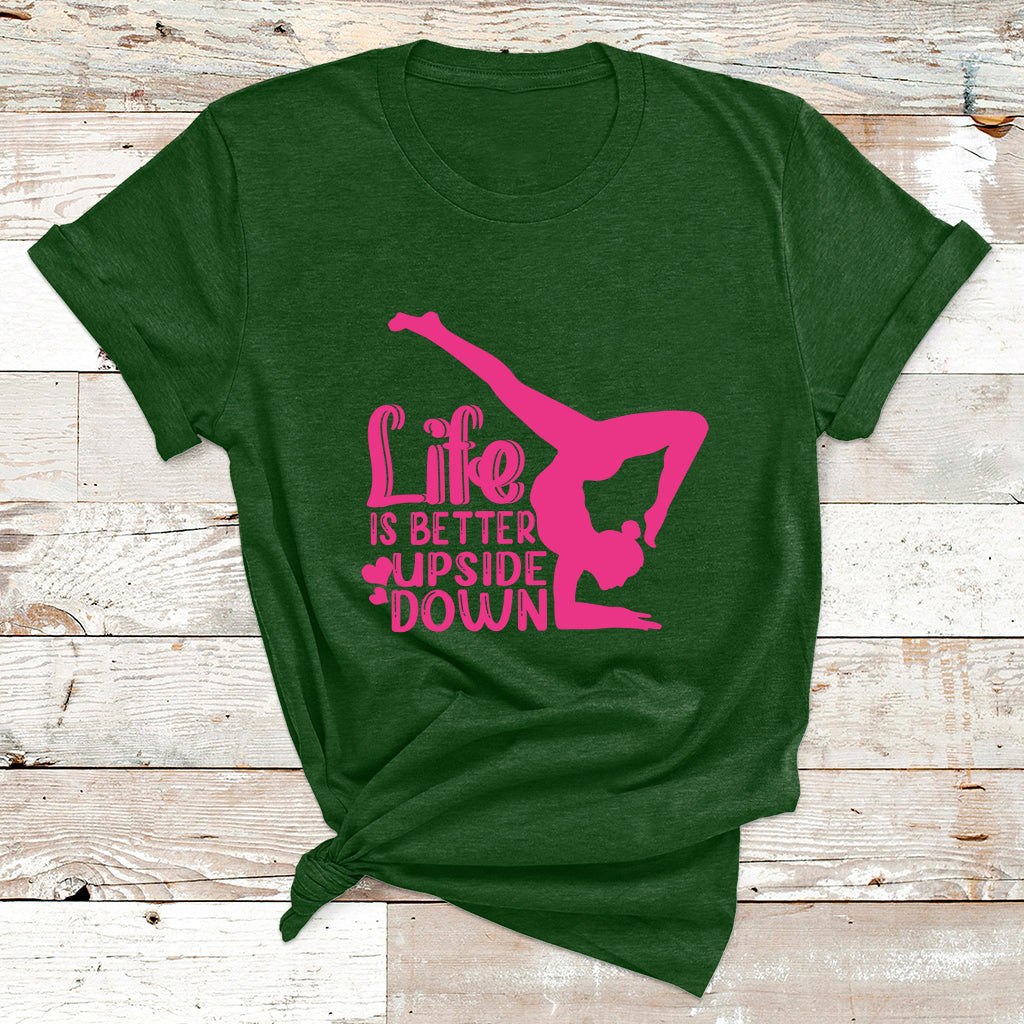 Yoga Saying Life Is Better Upside Down Dancer Gymnast T Shirt - Wonder Print Shop
