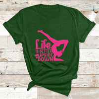 Yoga Saying Life Is Better Upside Down Dancer Gymnast T Shirt - Wonder Print Shop