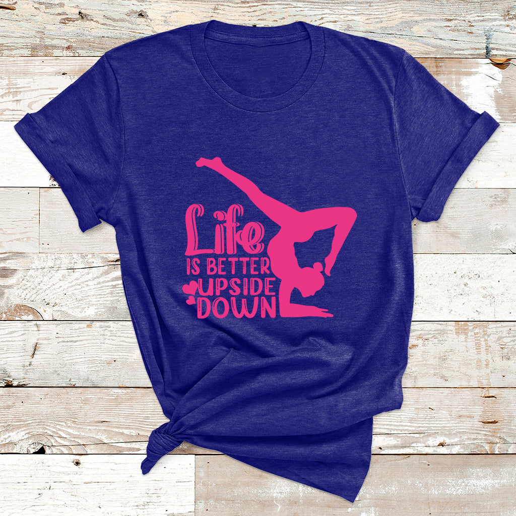 Yoga Saying Life Is Better Upside Down Dancer Gymnast T Shirt - Wonder Print Shop