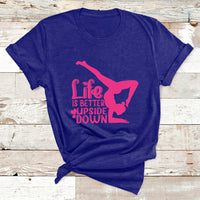 Yoga Saying Life Is Better Upside Down Dancer Gymnast T Shirt - Wonder Print Shop