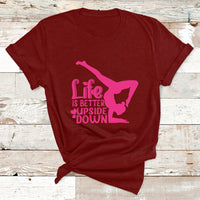 Yoga Saying Life Is Better Upside Down Dancer Gymnast T Shirt - Wonder Print Shop