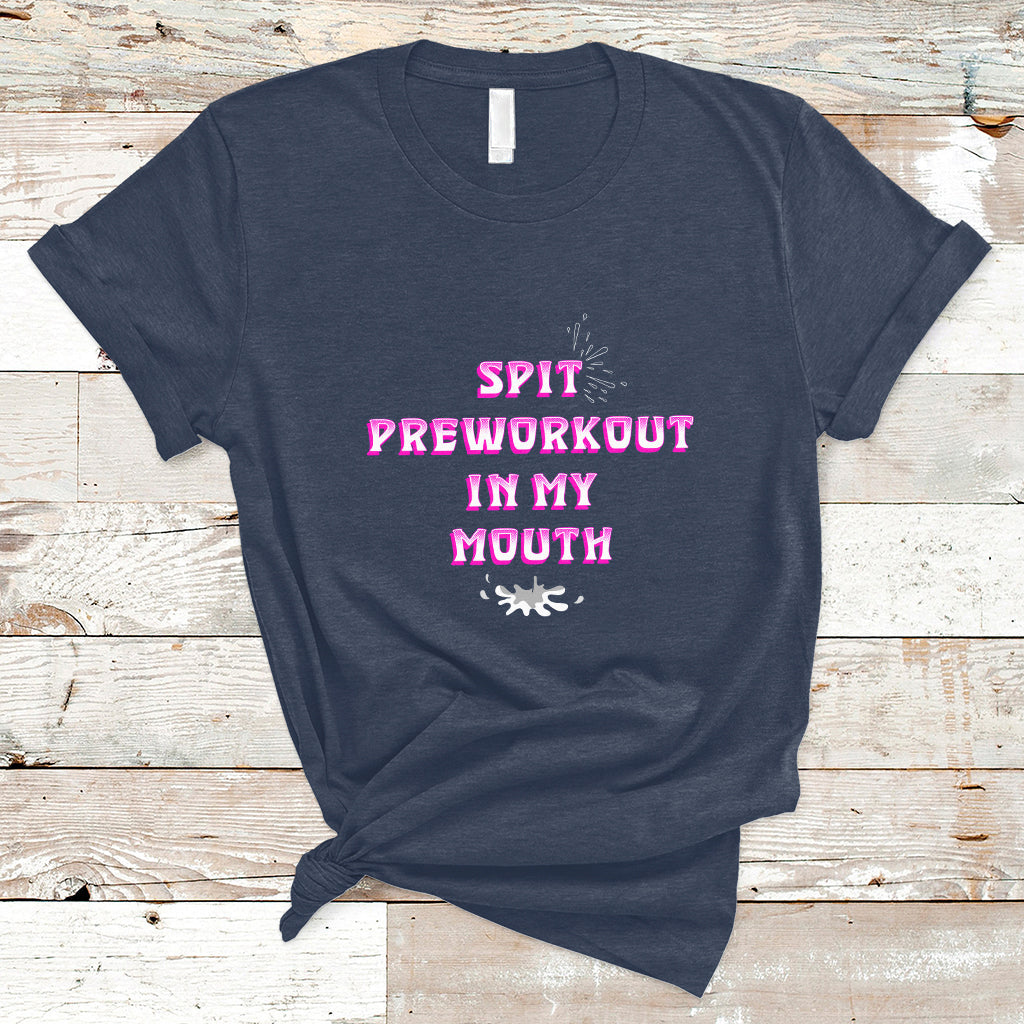 Funny Spit Preworkout In My Mouth Funny Gym Workout Saying T-Shirt - Wonder Print Shop