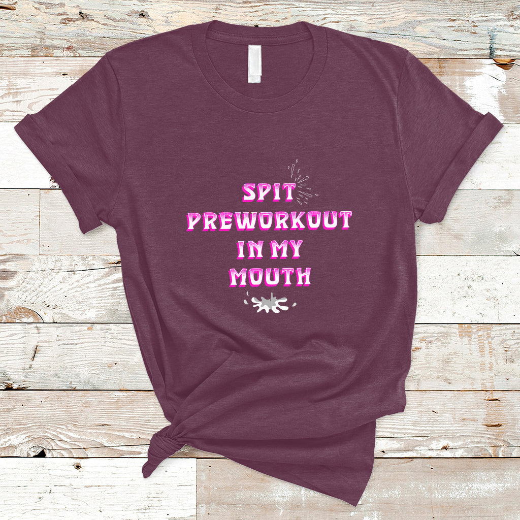 Funny Spit Preworkout In My Mouth Funny Gym Workout Saying T-Shirt - Wonder Print Shop