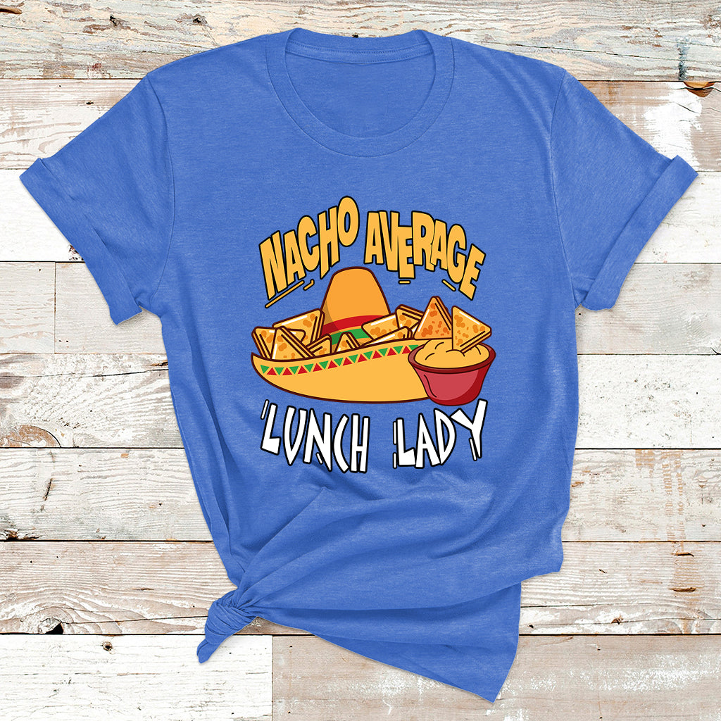Nacho Average Lunch Lady Mexican Cinco De Mayo T Shirt - Wonder Print Shop