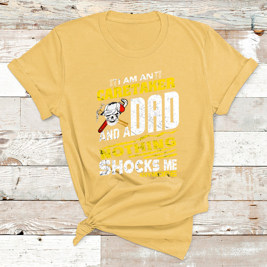 I Am An Caretaker And A Dad Nothing Shocks Me Anymore T Shirt - Wonder Print Shop