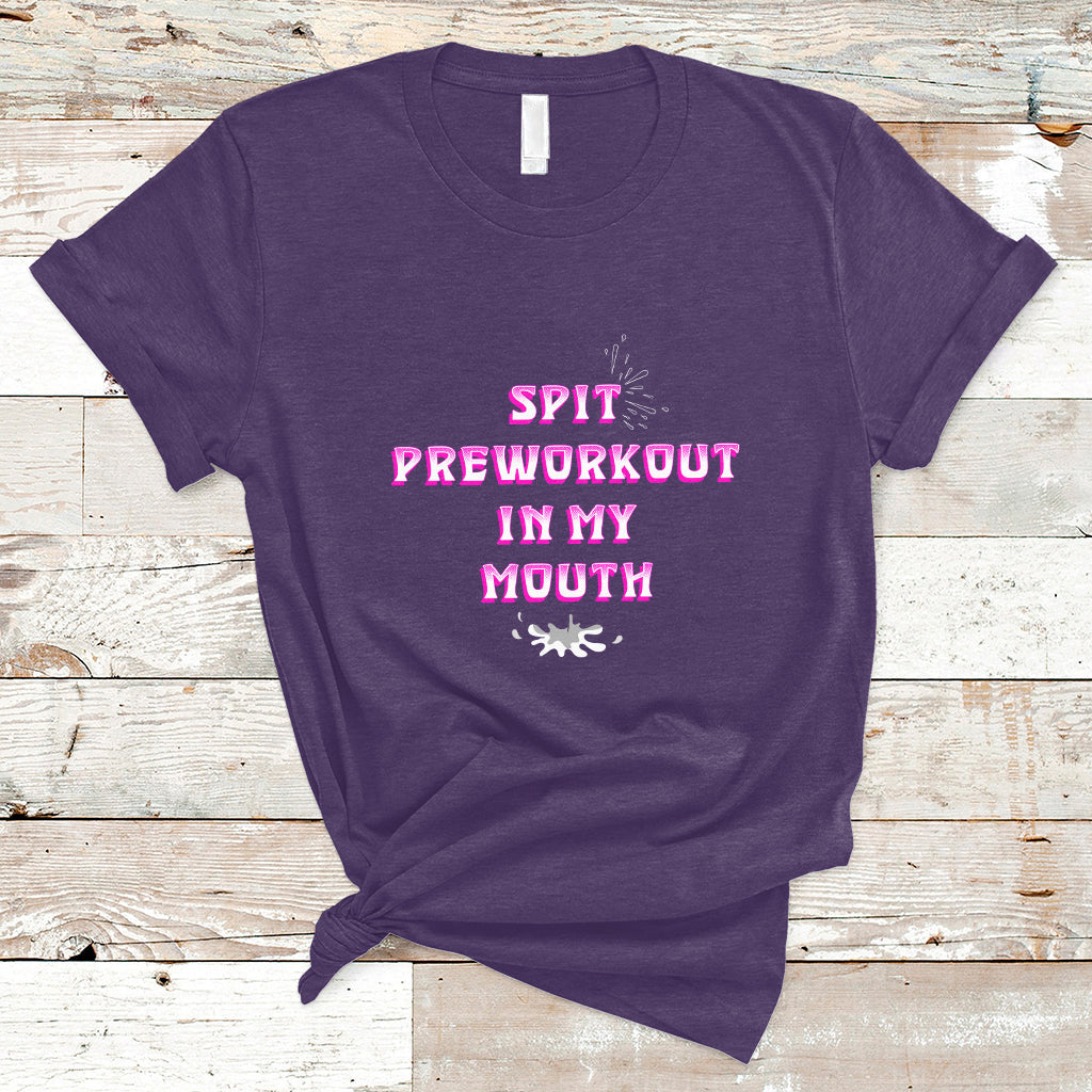 Funny Spit Preworkout In My Mouth Funny Gym Workout Saying T-Shirt - Wonder Print Shop
