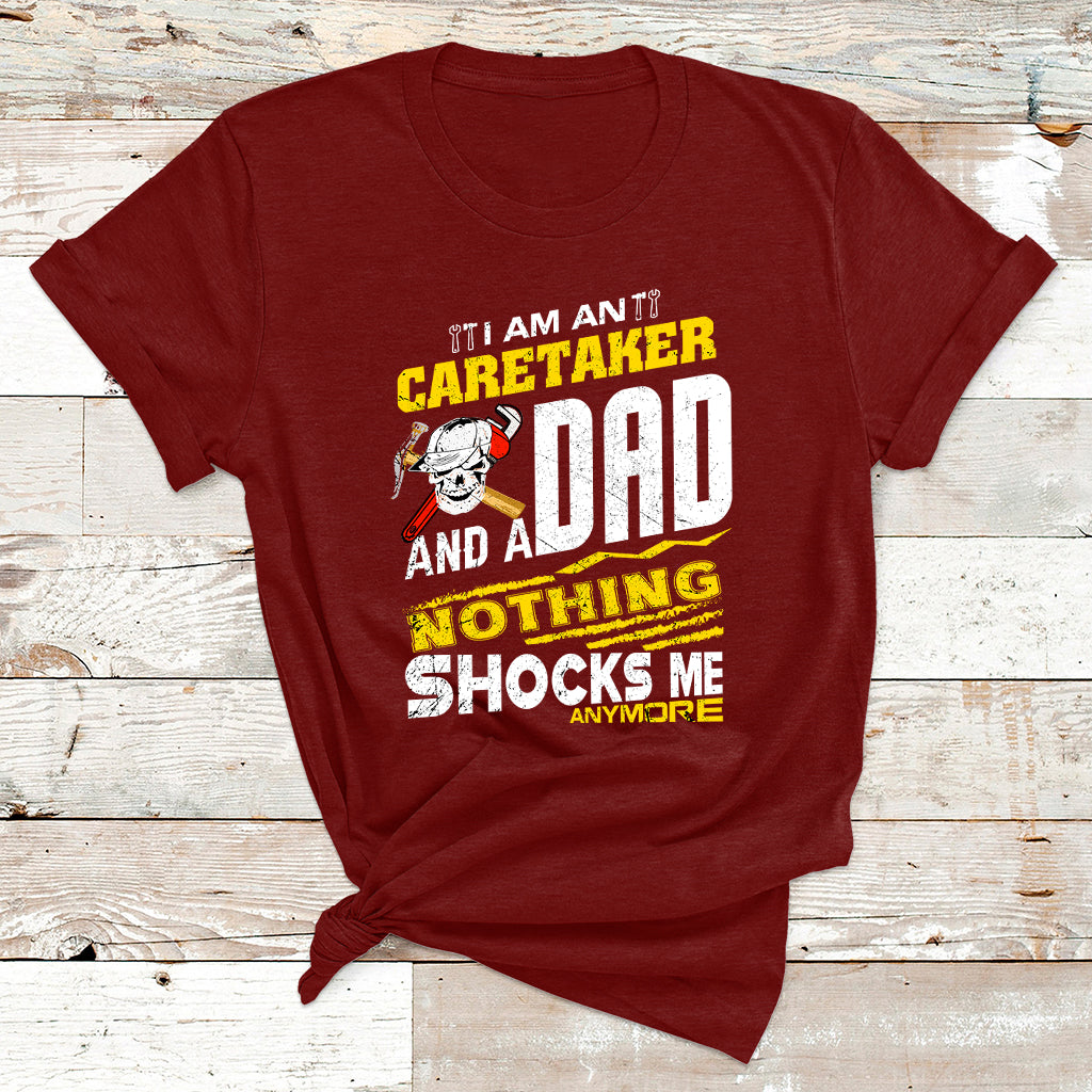 I Am An Caretaker And A Dad Nothing Shocks Me Anymore T Shirt - Wonder Print Shop