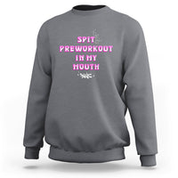 Funny Spit Preworkout In My Mouth Funny Gym Workout Saying Sweatshirt - Wonder Print Shop