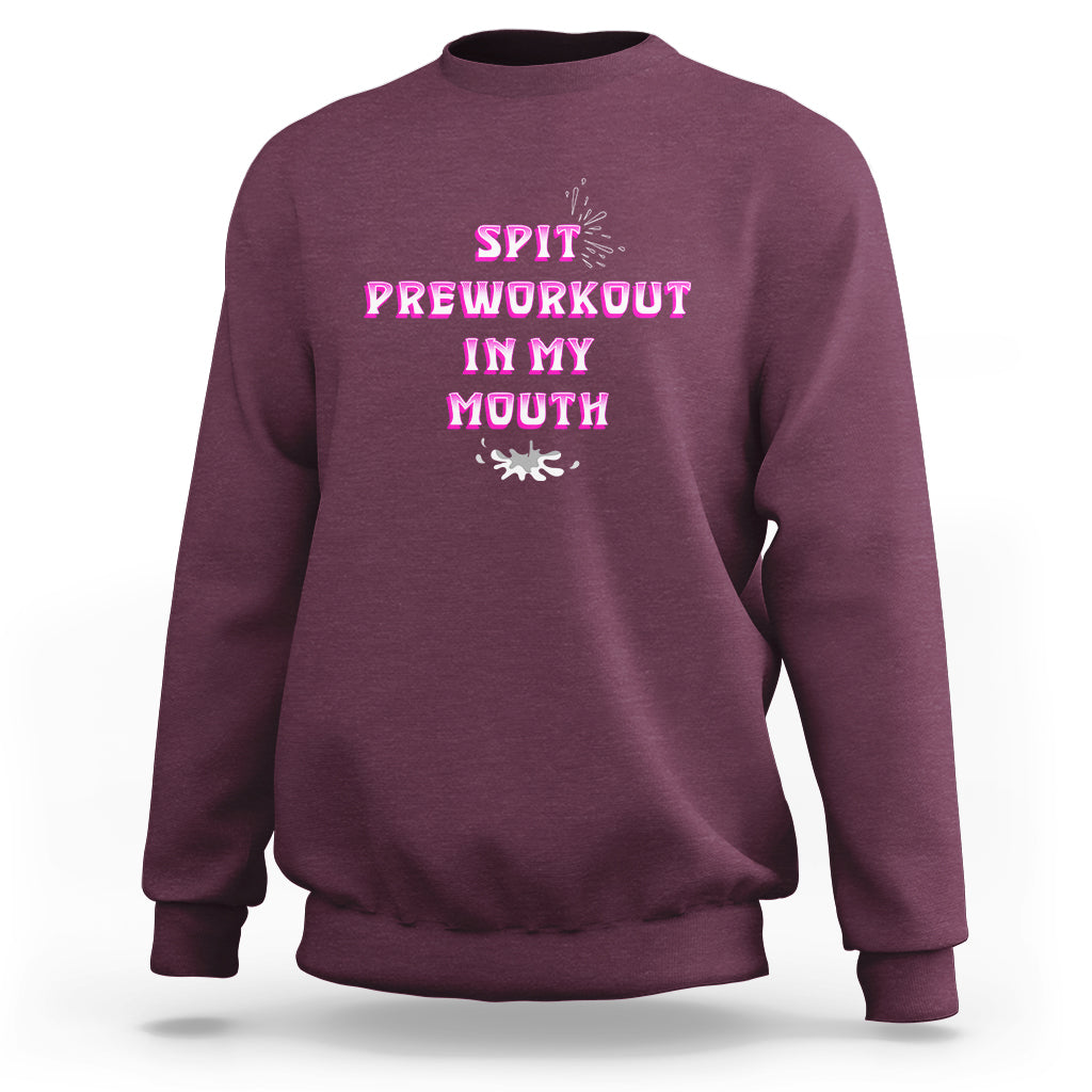 Funny Spit Preworkout In My Mouth Funny Gym Workout Saying Sweatshirt - Wonder Print Shop