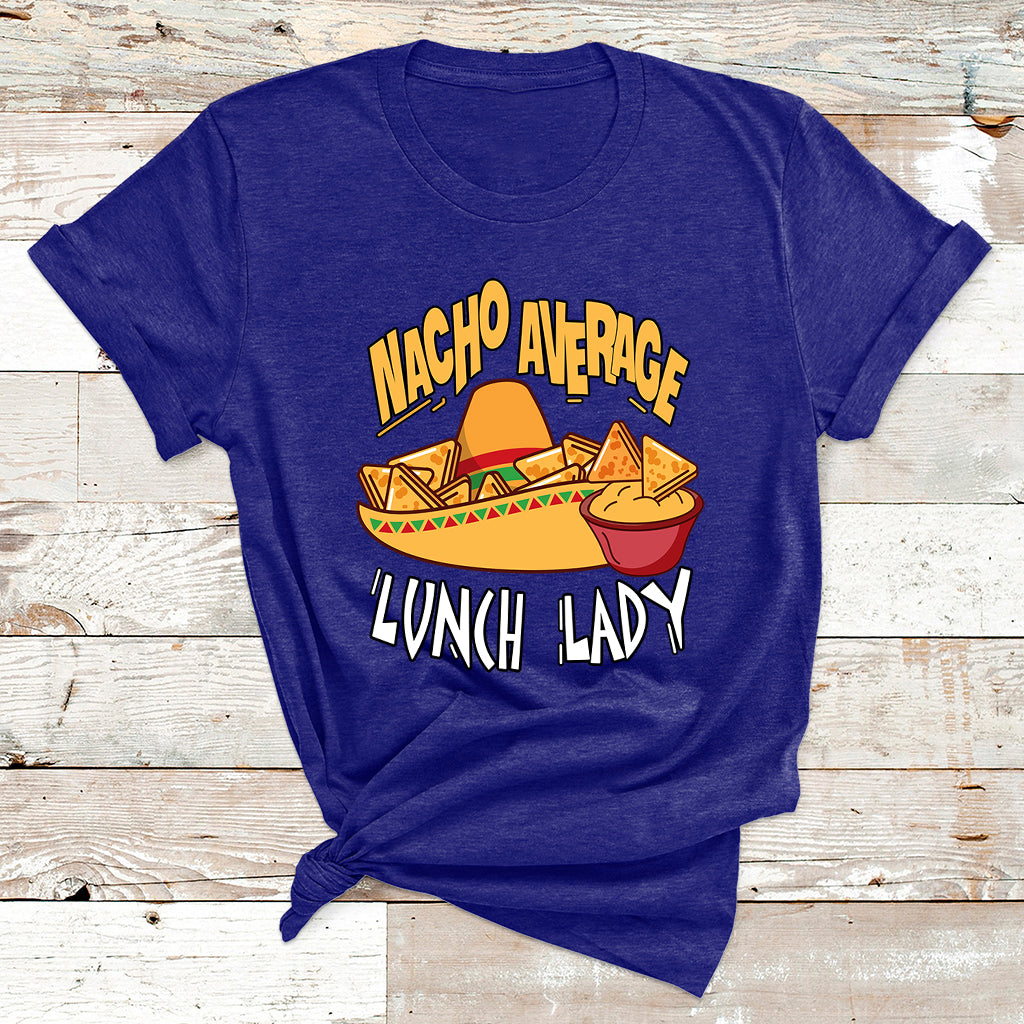 Nacho Average Lunch Lady Mexican Cinco De Mayo T Shirt - Wonder Print Shop