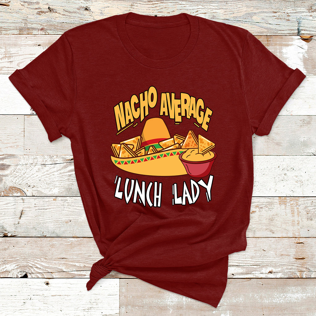 Nacho Average Lunch Lady Mexican Cinco De Mayo T Shirt - Wonder Print Shop