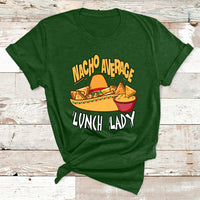 Nacho Average Lunch Lady Mexican Cinco De Mayo T Shirt - Wonder Print Shop