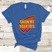 Funny Show Me Your TDs Funny Football T-Shirt - Wonder Print Shop