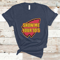 Funny Show Me Your TDs Funny Football T-Shirt - Wonder Print Shop