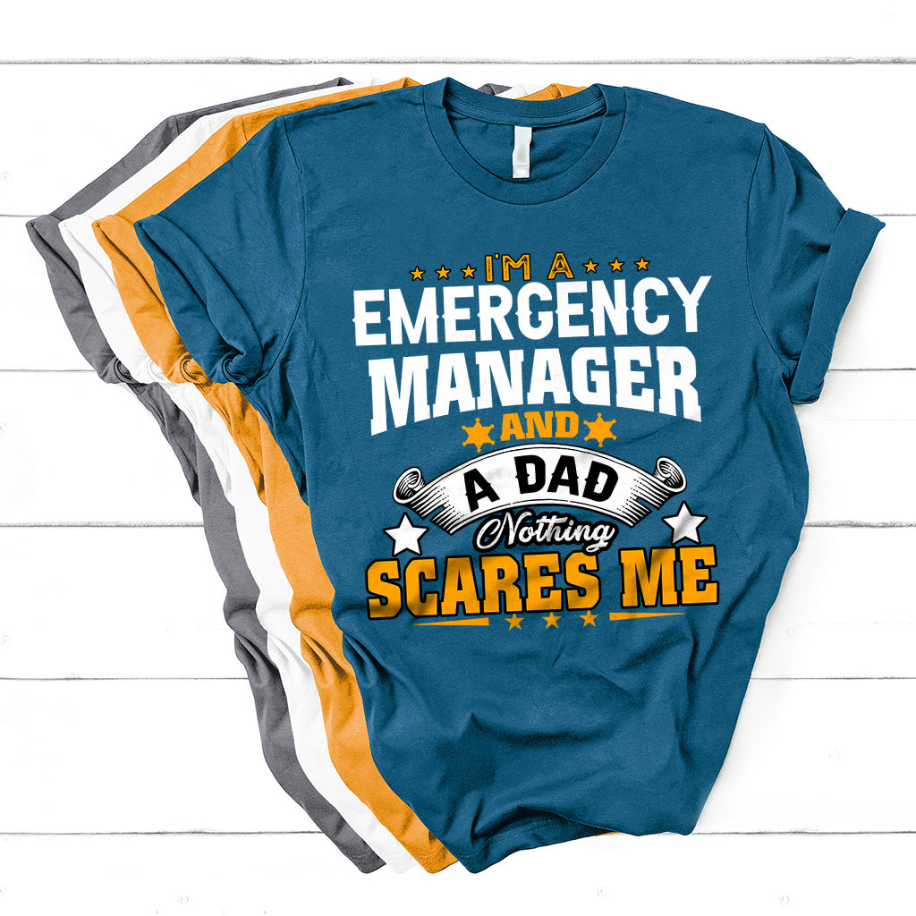 I'm A Emergency Manager And A Dad Not Thing Scares Me T Shirt - Wonder Print Shop