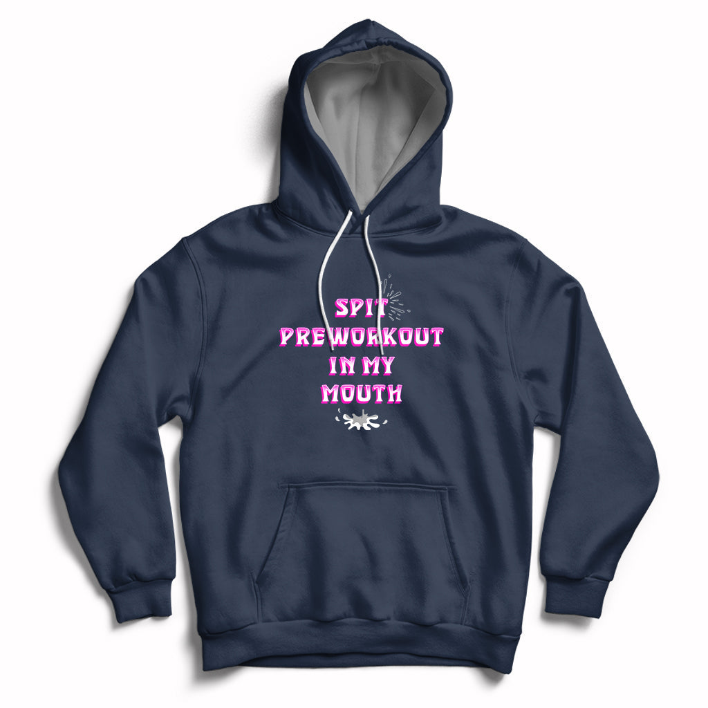 Funny Spit Preworkout In My Mouth Funny Gym Workout Saying Hoodie - Wonder Print Shop