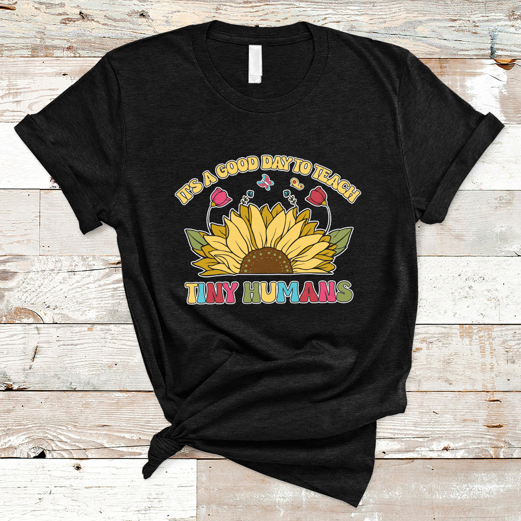 Kindergarten Teacher It's A Good Day To Teach Tiny Humans Sunflower T Shirt - Wonder Print Shop