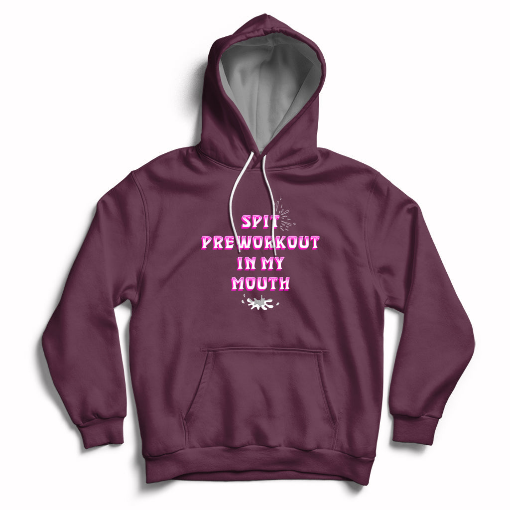 Funny Spit Preworkout In My Mouth Funny Gym Workout Saying Hoodie - Wonder Print Shop