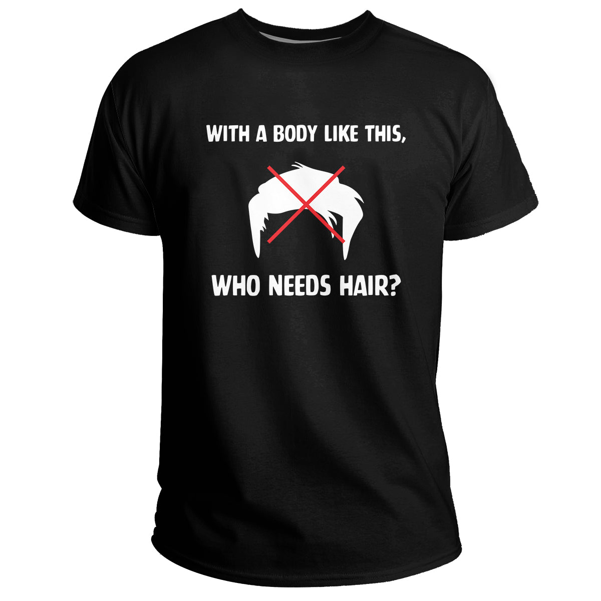 With A Body Like This, Who Needs Hair? Funny Saying, Sarcastic Quote T Shirt - Wonder Print Shop