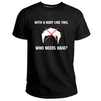 With A Body Like This, Who Needs Hair? Funny Saying, Sarcastic Quote T Shirt - Wonder Print Shop